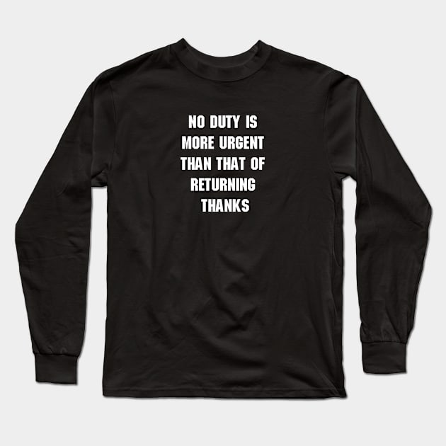 No duty is more urgent than that of returning thanks Long Sleeve T-Shirt by mn9